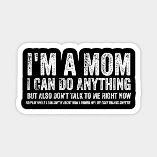 I'm a Mom, I Can Do Anything, but Also Don't Talk to Me Magnet