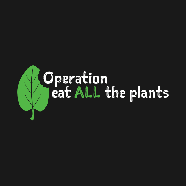 Operation Eat All The Plants Slogan on Dark by Operation Eat All The Plants