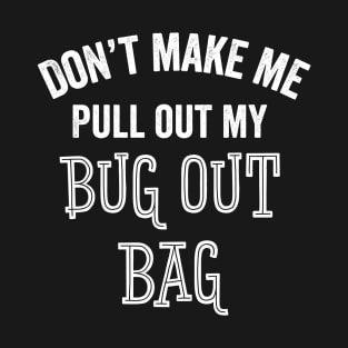 Funny Bug Out Bag Survivalist Outdoors Camping Prepper Gift T-Shirt