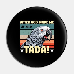 African Grey After God Made Me He Said Birdwatcher Pin