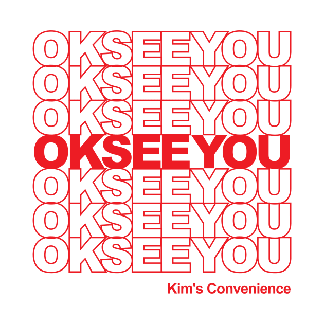 Kim's Convenience - Ok See You Funny Gifts by ybtee