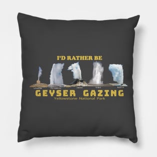 I'd Rather be Geyser Gaxing in Yellowstone National Park -geyser gazer Pillow