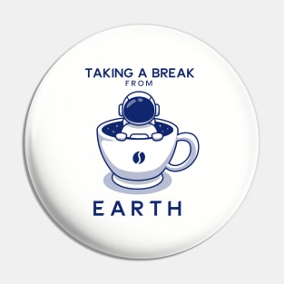 Taking A Break From Earth by Drinking Coffee Freedom of Life Happy Time Pin