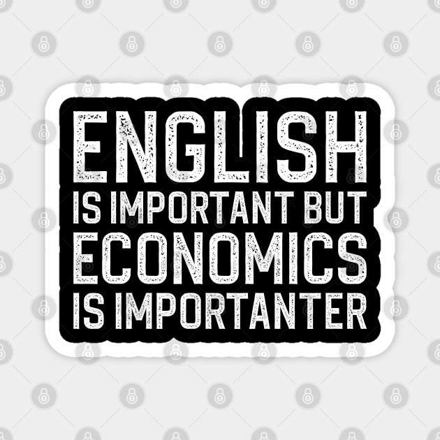 English Is Important But Economics Is Importanter Magnet by DragonTees