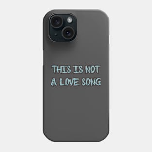 This Is Not a Love Song, blue Phone Case