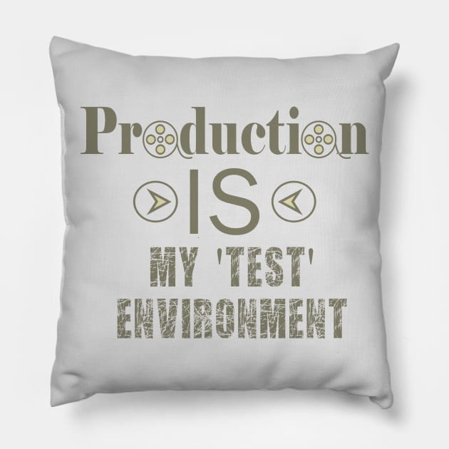 Production IS my test environment Pillow by bluehair