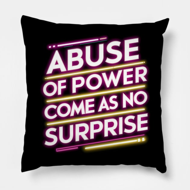 Abuse of Power Comes as No Surprise Design Pillow by RazorDesign234