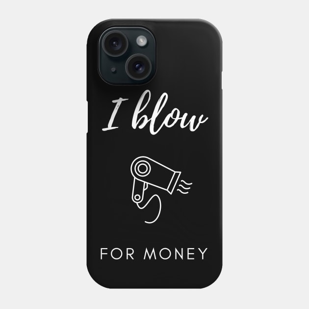 I Blow For Money - Funny Hair Stylist Phone Case by Craftee Designs