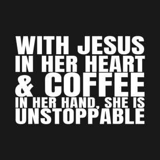 With Jesus In Her Heart And Coffee in her hand T-Shirt