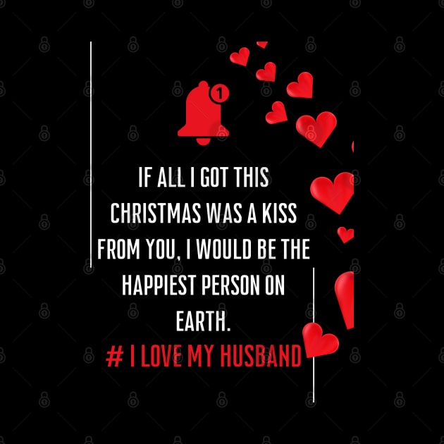 My Favorite If all I got this Christmas was a kiss from you, I would be the happiest person on earth.Is My Husband by click2print