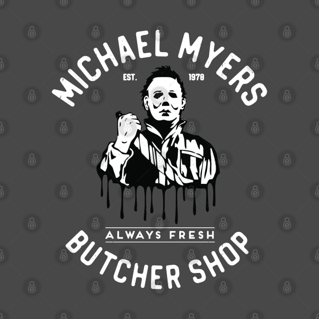 Michael Myers Butcher Shop - "Always Fresh" - Est. 1978 by BodinStreet