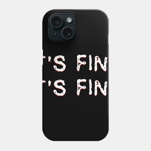 It's Fine. It's Fine. Phone Case