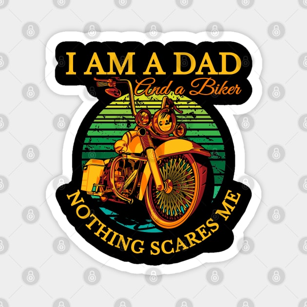 I am a Dad and a biker nothing scares me, biker dad. coolest dad Magnet by Lekrock Shop