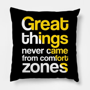 Great things never came from comfort zones Pillow