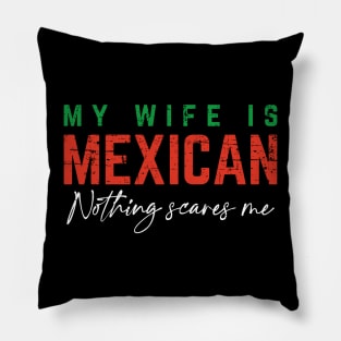 My Wife Is Mexican, Nothing Scares Me - Color Design Pillow