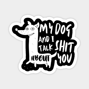 Best Pet - My Dog And I Talk About You Magnet
