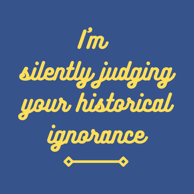 I'm silently judging your historical ignorance by ZanyPast