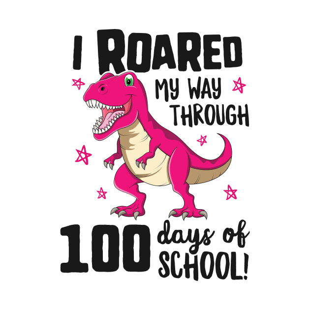 I Roared My Way Through 100 Days Of School T-Shirt T Rex by 14thFloorApparel