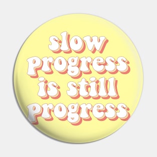 Slow Progress Is Still Progress Pin