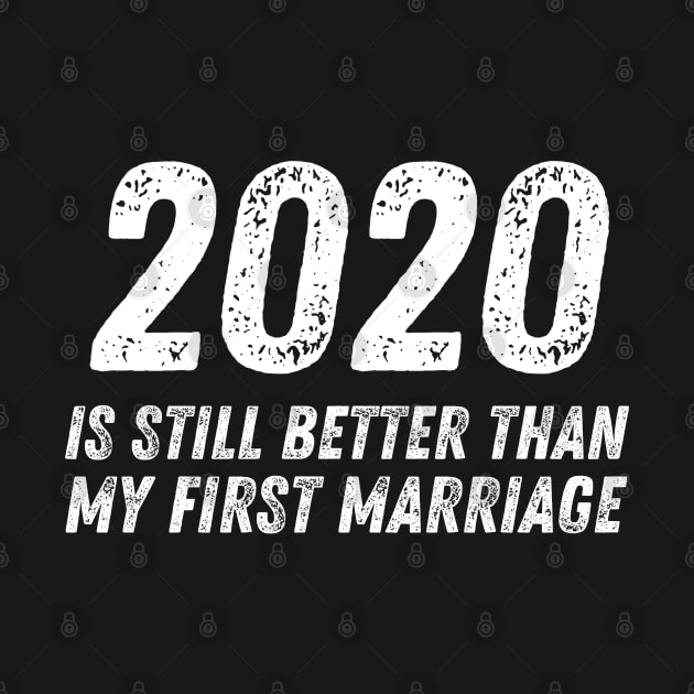 2020 is Still Better Than My First Marriage Funny Divorce by MalibuSun