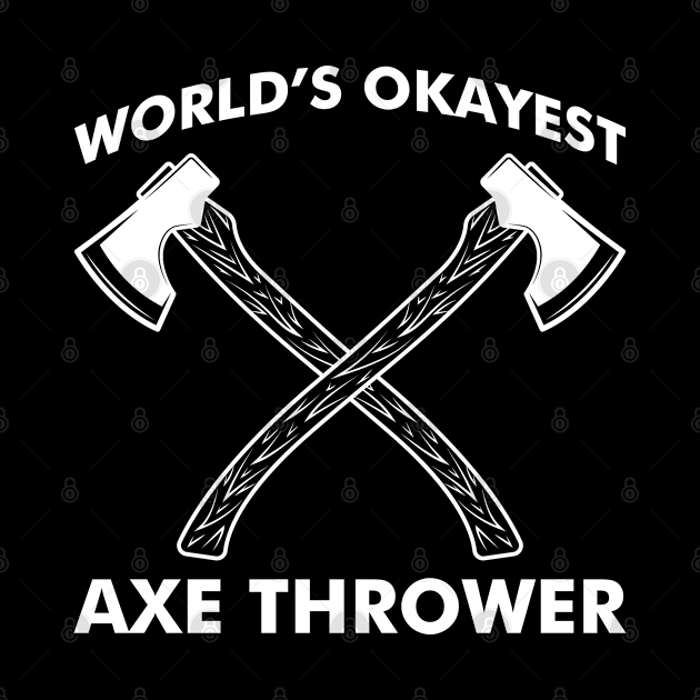 World's Okayest Axe Thrower by thriftjd