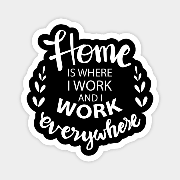 Home is where i work and i work everywhere. Magnet by Handini _Atmodiwiryo