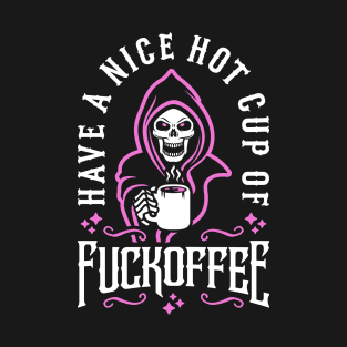 Have A Nice Hot Cup Of Fuckoffee (Grim Reaper) T-Shirt