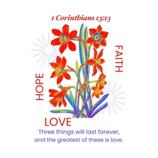 Faith, Hope and Love. 1 Corinthians 13:13 T-Shirt