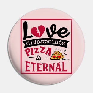 Love disappoints Pizza is Eternal Pin