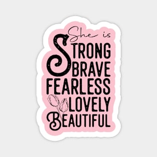 She is strong brave fearless lovely beautiful Magnet