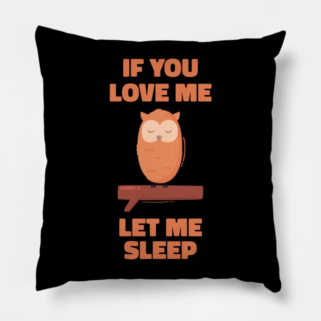 If you Love Me Let Me Sleep Sleeping Owl Pillow by uncommontee