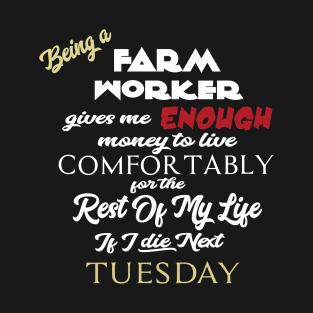 Being a farm worker T-Shirt