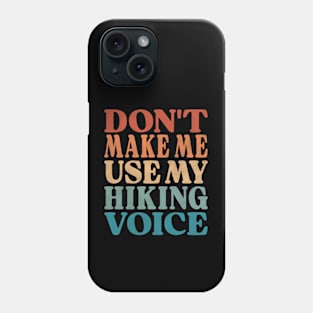 Don't Make Me Use My Hiking Voice Phone Case