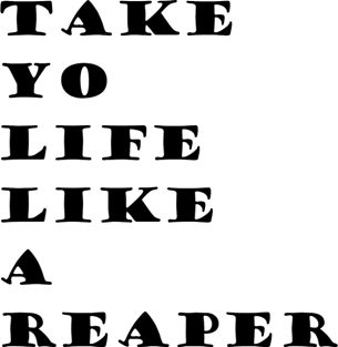 Take your Life Like A Reaper(WORDS ONLY) Magnet