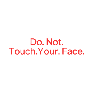 Do. Not. Touch. Your. Face. (No emphasis ver.) T-Shirt