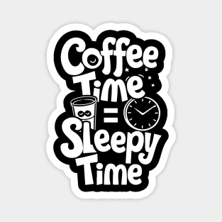 Coffee time = sleepy time caffeine adhd Magnet