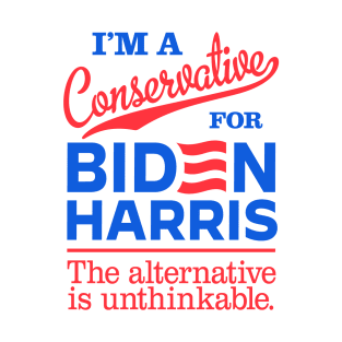 I'm a Conservative For Biden, the alternative is unthinkable T-Shirt