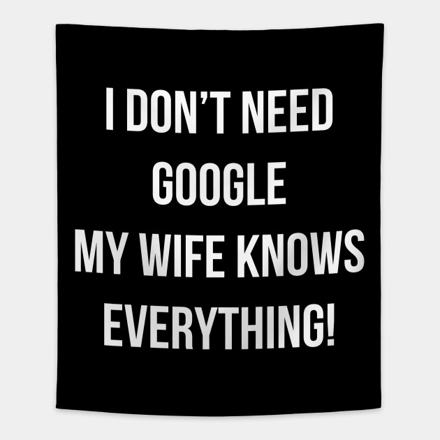 My wife knows everything