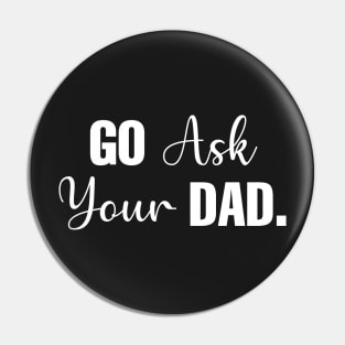 Go Ask Your Dad Pin