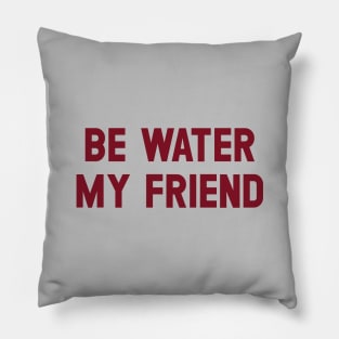 Be Water My Friend, burgundy Pillow