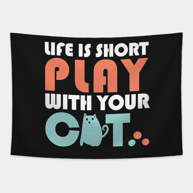 Life is short play with your cat Tapestry by catees93