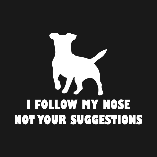 funny jack  russell dog i follow my nose not your suggestions by spantshirt