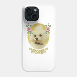 I Exist Without My Consent - Nihilist Poodle Phone Case