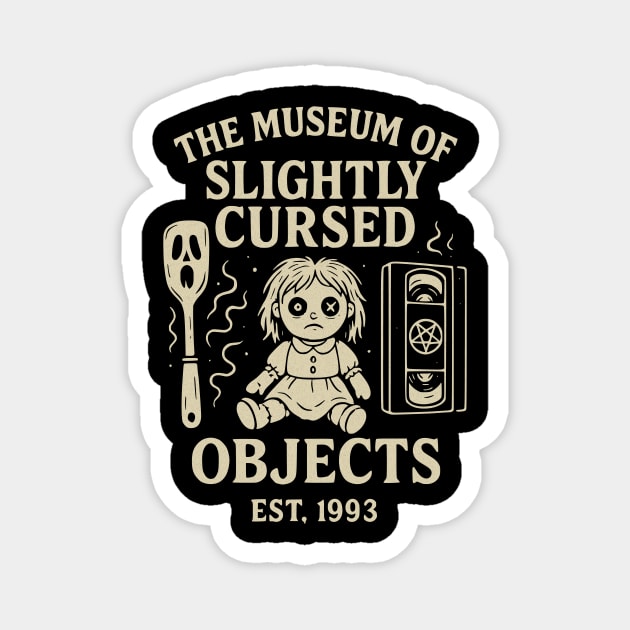 The Museum of Slightly Cursed Objects – Est. 1993 Magnet by Designed By Marty