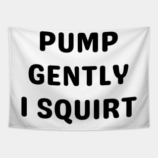 pump gently i squirt Tapestry