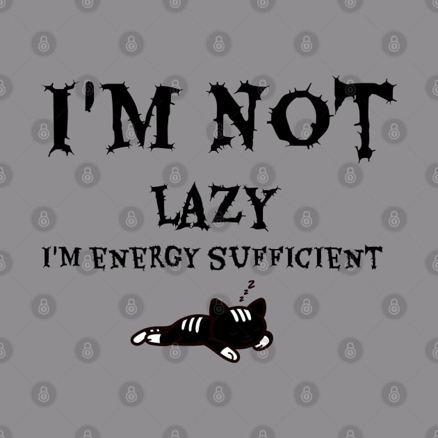 I'm Not Lazy I'm Energy Sufficient by GeckoPOD