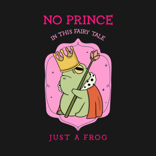 No prince, Just a frog T-Shirt