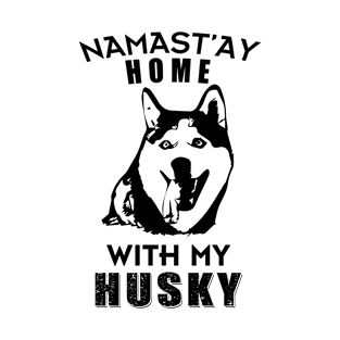 Namast'ay Home With My Husky T-Shirt