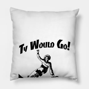 Ty Would Go! Pillow