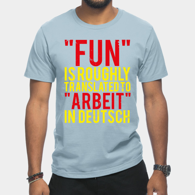 Discover Deutsch: Fun Is Work Meme (v1) - Arbeit - T-Shirt